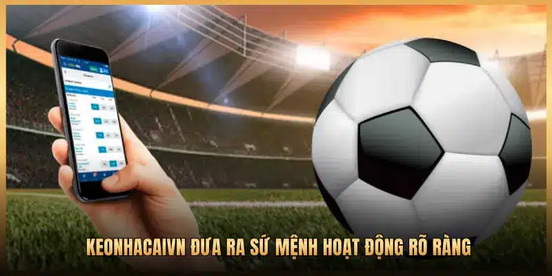 KEONHACAIVN ĐƯA RA SỨ MỆNH HOẠT ĐỘNG RÕ RÀNG