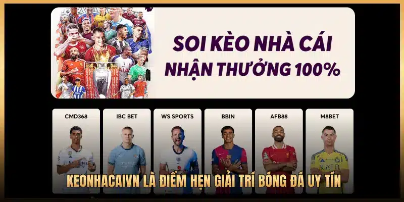 KEONHACAIVN LÀ ĐIỂM HẸN GIẢI TRÍ BÓNG ĐÁ UY TÍN